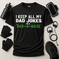 I Keep All My Dad Jokes In A Dad A Base Dad Sarcastic Funny Performance Shirt