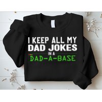 I Keep All My Dad Jokes In A Dad A Base Dad Sarcastic Funny Sweatshirt