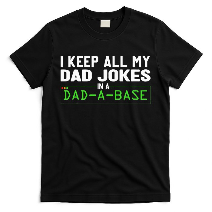 I Keep All My Dad Jokes In A Dad A Base Dad Sarcastic Funny T-Shirt