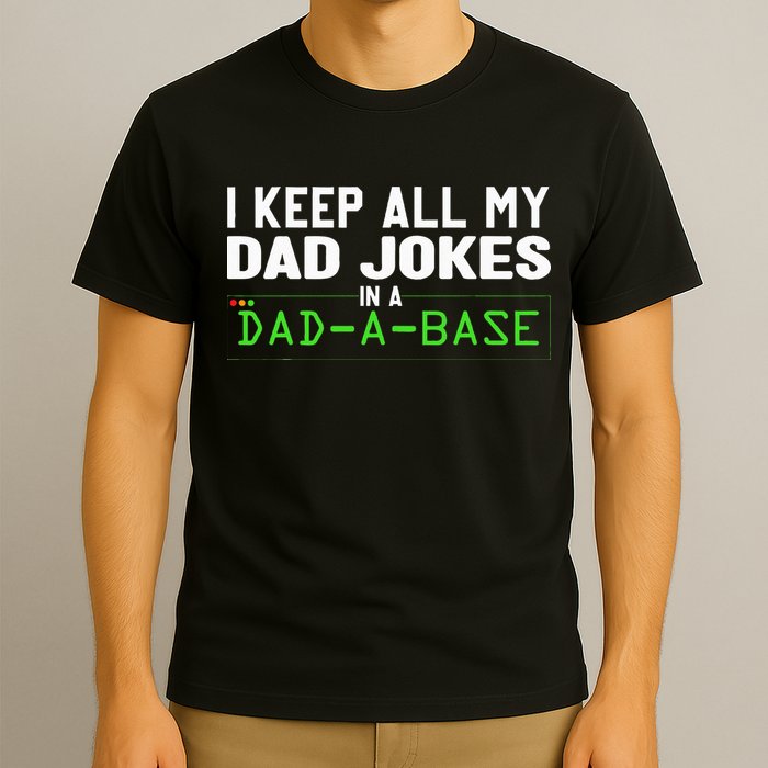 I Keep All My Dad Jokes In A Dad A Base Dad Sarcastic Funny T-Shirt