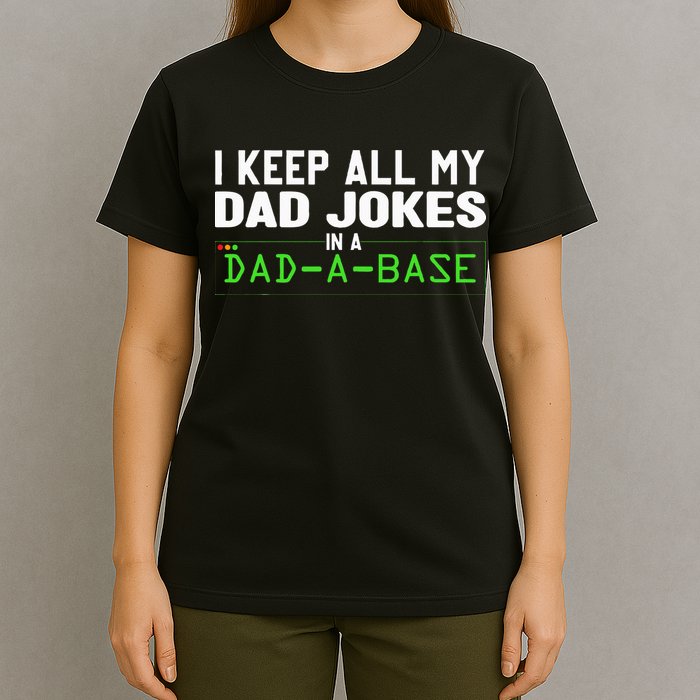 I Keep All My Dad Jokes In A Dad A Base Dad Sarcastic Funny T-Shirt