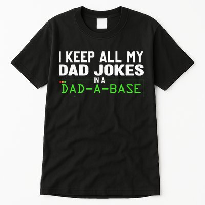 I Keep All My Dad Jokes In A Dad A Base Dad Sarcastic Funny Tall T-Shirt