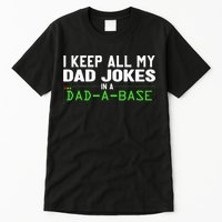 I Keep All My Dad Jokes In A Dad A Base Dad Sarcastic Funny Tall T-Shirt
