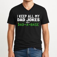 I Keep All My Dad Jokes In A Dad A Base Dad Sarcastic Funny V-Neck T-Shirt