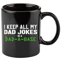 I Keep All My Dad Jokes In A Dad A Base Dad Sarcastic Funny 11oz C Handle Ceramic Mug