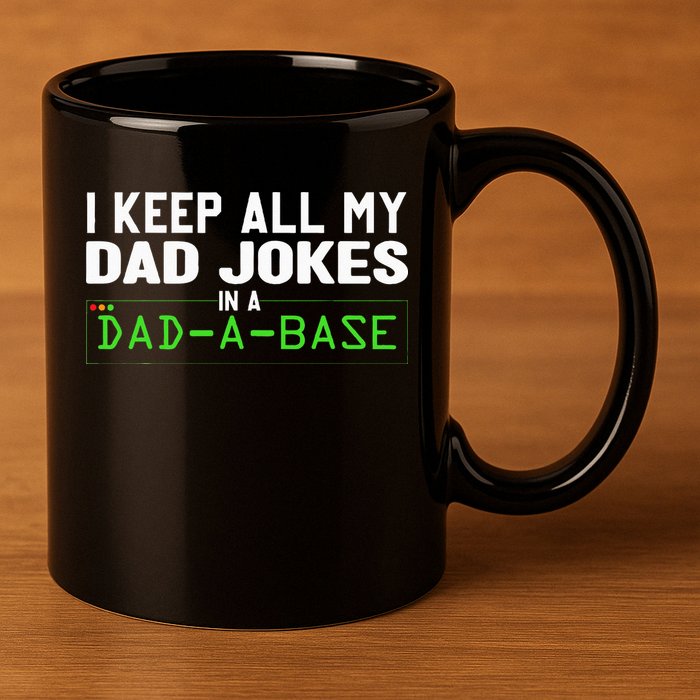 I Keep All My Dad Jokes In A Dad A Base Dad Sarcastic Funny 11oz C Handle Ceramic Mug
