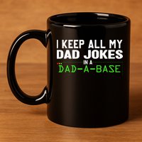 I Keep All My Dad Jokes In A Dad A Base Dad Sarcastic Funny 11oz C Handle Ceramic Mug