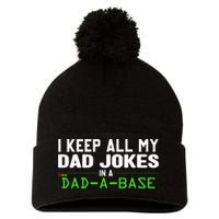 I Keep All My Dad Jokes In A Dad A Base Dad Sarcastic Funny Pom Pom 12in Knit Beanie