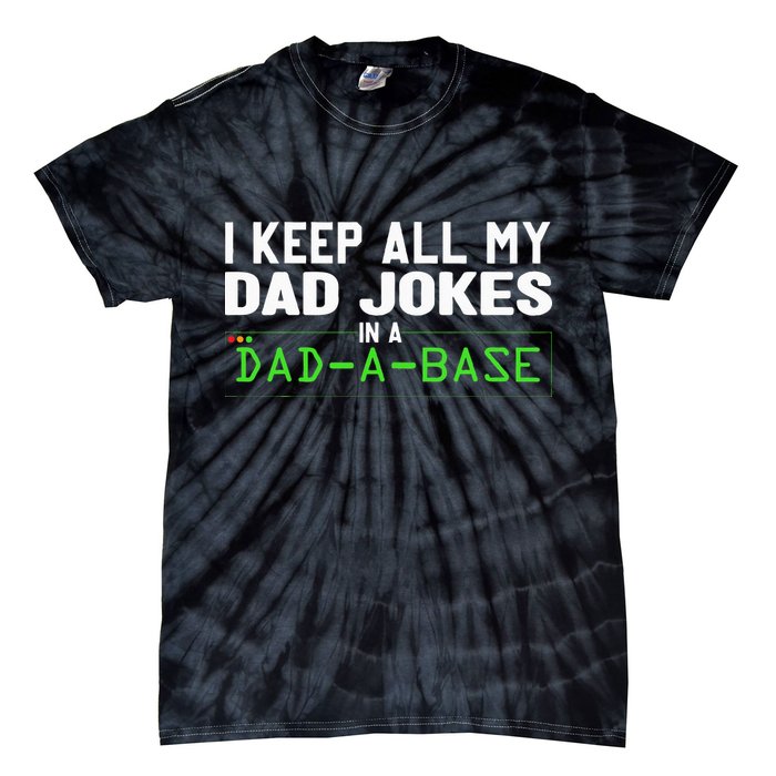 I Keep All My Dad Jokes In A Dad A Base Dad Sarcastic Funny Tie-Dye T-Shirt