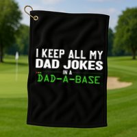 I Keep All My Dad Jokes In A Dad A Base Dad Sarcastic Funny Golf Towel
