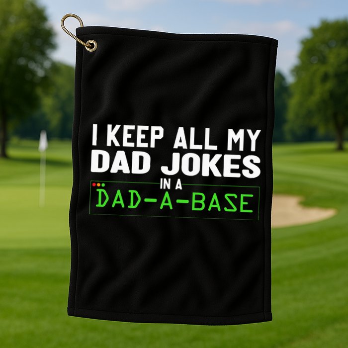 I Keep All My Dad Jokes In A Dad A Base Dad Sarcastic Funny Golf Towel