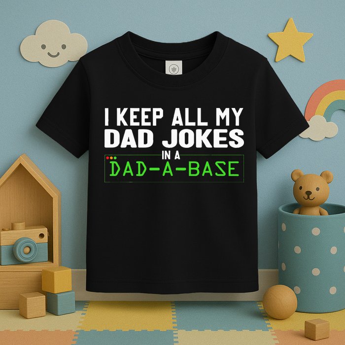 I Keep All My Dad Jokes In A Dad A Base Dad Sarcastic Funny Toddler T-Shirt