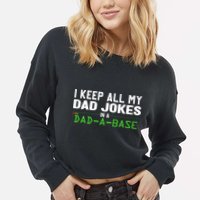 I Keep All My Dad Jokes In A Dad A Base Dad Sarcastic Funny Cropped Pullover Crew