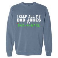 I Keep All My Dad Jokes In A Dad A Base Dad Sarcastic Funny Garment-Dyed Sweatshirt