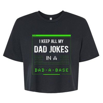 I Keep All My Dad Jokes In A DadABase Funny Father Saying Bella+Canvas Jersey Crop Tee