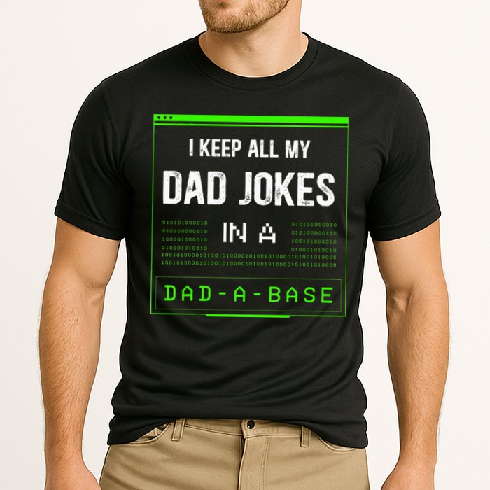 I Keep All My Dad Jokes In A DadABase Funny Father Saying Performance Shirt