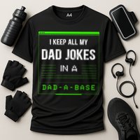 I Keep All My Dad Jokes In A DadABase Funny Father Saying Performance Shirt
