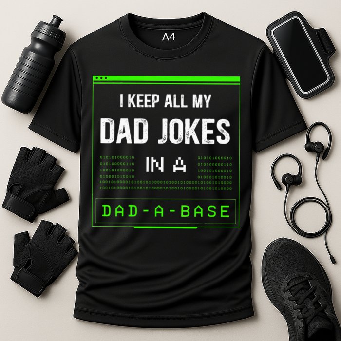 I Keep All My Dad Jokes In A DadABase Funny Father Saying Performance Shirt