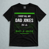 I Keep All My Dad Jokes In A DadABase Funny Father Saying T-Shirt