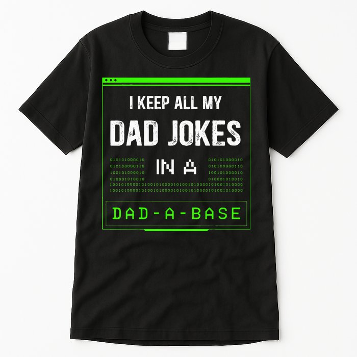 I Keep All My Dad Jokes In A DadABase Funny Father Saying Tall T-Shirt