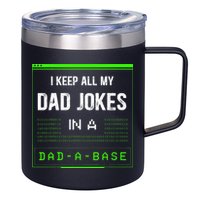 I Keep All My Dad Jokes In A DadABase Funny Father Saying 12oz Stainless Steel Coffee Mug