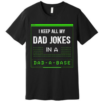 I Keep All My Dad Jokes In A DadABase Funny Father Saying Premium T-Shirt