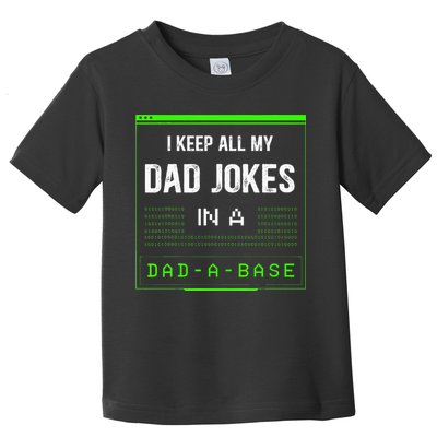 I Keep All My Dad Jokes In A DadABase Funny Father Saying Toddler T-Shirt