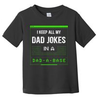 I Keep All My Dad Jokes In A DadABase Funny Father Saying Toddler T-Shirt