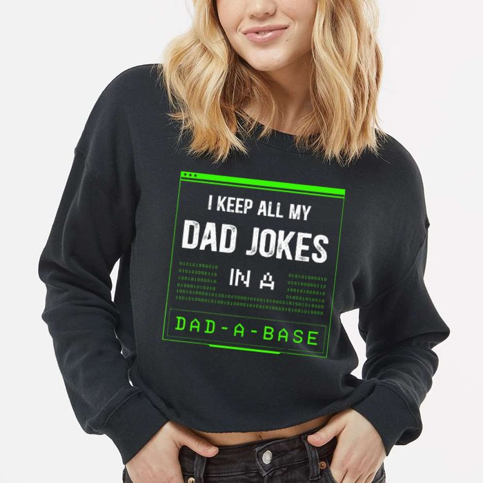 I Keep All My Dad Jokes In A DadABase Funny Father Saying Cropped Pullover Crew