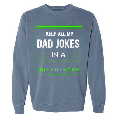 I Keep All My Dad Jokes In A DadABase Funny Father Saying Garment-Dyed Sweatshirt