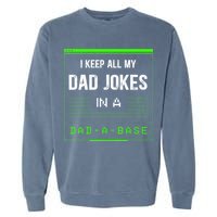 I Keep All My Dad Jokes In A DadABase Funny Father Saying Garment-Dyed Sweatshirt