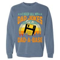 I Keep All My Dad Jokes In A Dad-A-Base Fathers Day Gift Garment-Dyed Sweatshirt