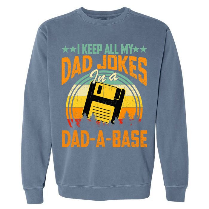 I Keep All My Dad Jokes In A Dad-A-Base Fathers Day Gift Garment-Dyed Sweatshirt