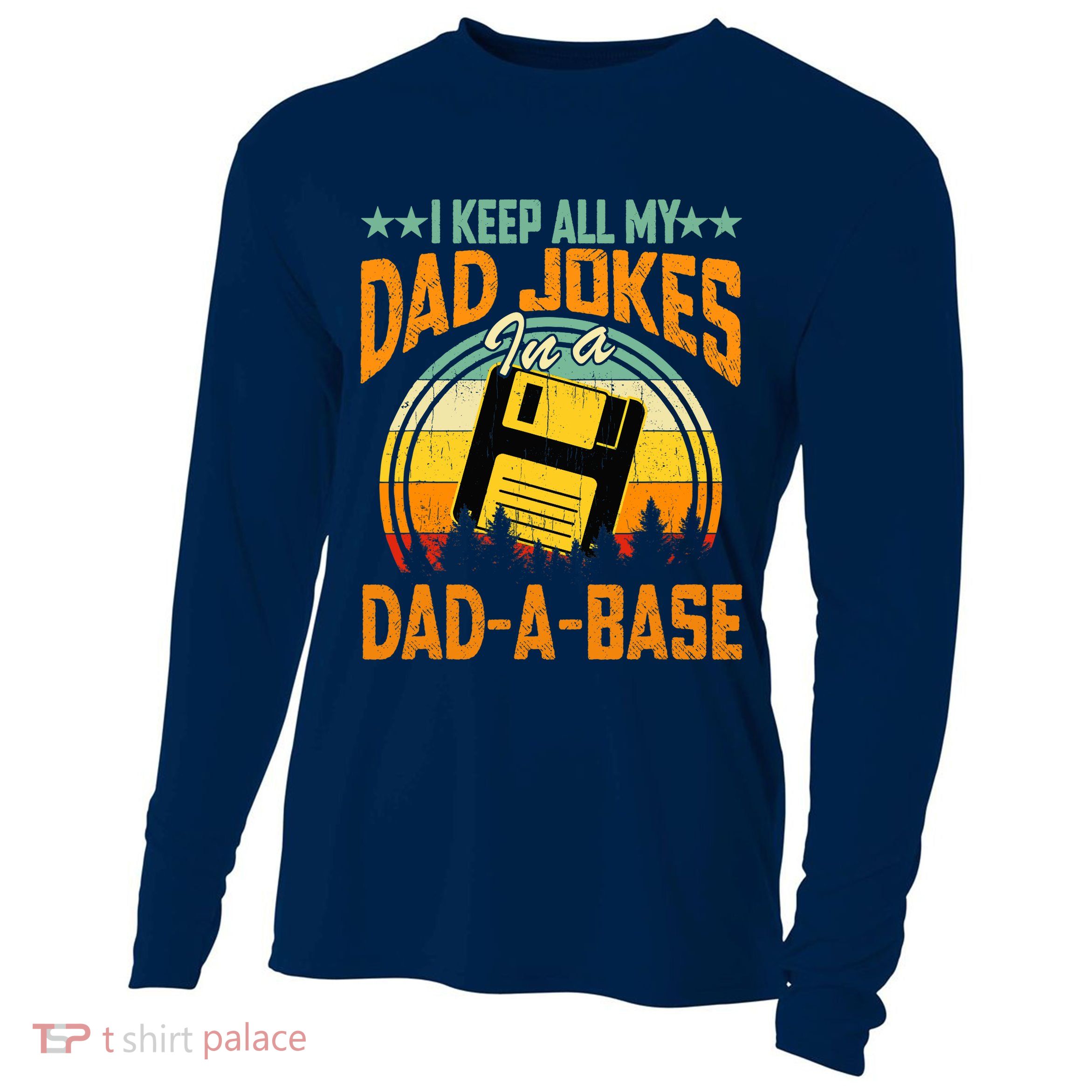 I Keep All My Dad Jokes In A Dad-A-Base Fathers Day Gift Cooling Performance Long Sleeve Crew