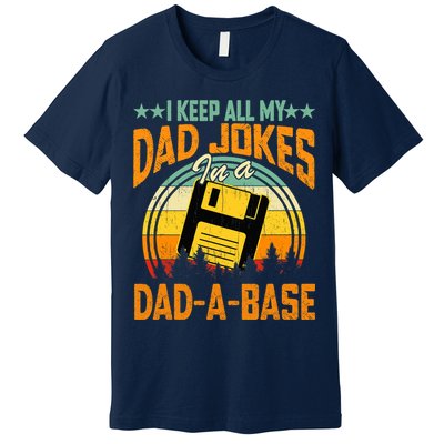 I Keep All My Dad Jokes In A Dad-A-Base Fathers Day Gift Premium T-Shirt