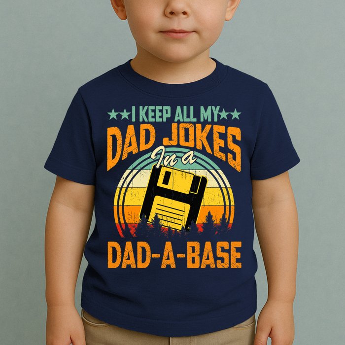 I Keep All My Dad Jokes In A Dad-A-Base Fathers Day Gift Toddler T-Shirt