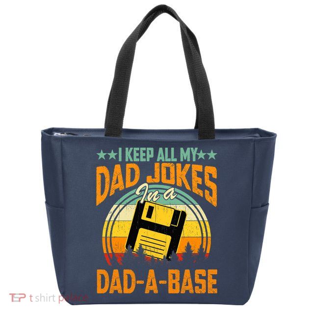 I Keep All My Dad Jokes In A Dad-A-Base Fathers Day Gift Zip Tote Bag