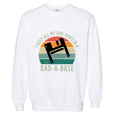 I Keep All My Dad Jokes In A DadABase Vintage Fathers Day Garment-Dyed Sweatshirt