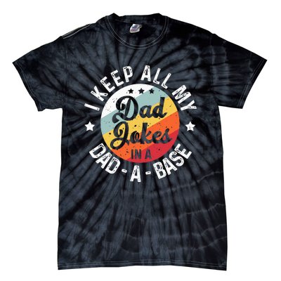 I Keep All My Dad Jokes In A Dadabase FatherS Day Tie-Dye T-Shirt