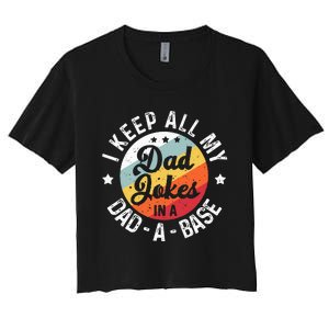 I Keep All My Dad Jokes In A Dadabase FatherS Day Women's Crop Top Tee