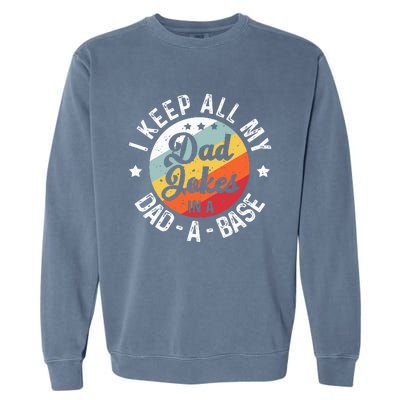 I Keep All My Dad Jokes In A Dadabase FatherS Day Garment-Dyed Sweatshirt