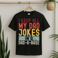 I Keep All My Dad Jokes In A Dad A Base Funny Programming T-Shirt