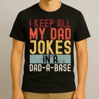 I Keep All My Dad Jokes In A Dad A Base Funny Programming T-Shirt