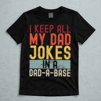 I Keep All My Dad Jokes In A Dad A Base Funny Programming T-Shirt