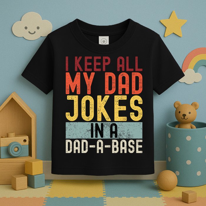 I Keep All My Dad Jokes In A Dad A Base Funny Programming Toddler T-Shirt