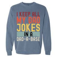 I Keep All My Dad Jokes In A Dad A Base Funny Programming Garment-Dyed Sweatshirt