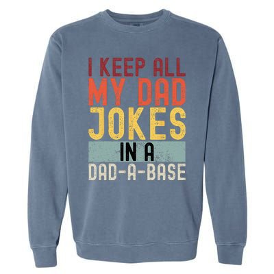 I Keep All My Dad Jokes In A Dad A Base Funny Programming Garment-Dyed Sweatshirt