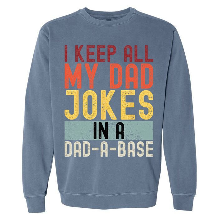 I Keep All My Dad Jokes In A Dad A Base Funny Programming Garment-Dyed Sweatshirt