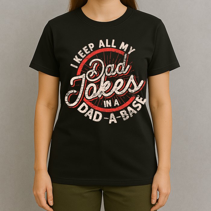 I Keep All My Dad Jokes In A Dad A Base Dad Jokes T-Shirt