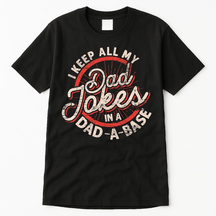 I Keep All My Dad Jokes In A Dad A Base Dad Jokes Tall T-Shirt